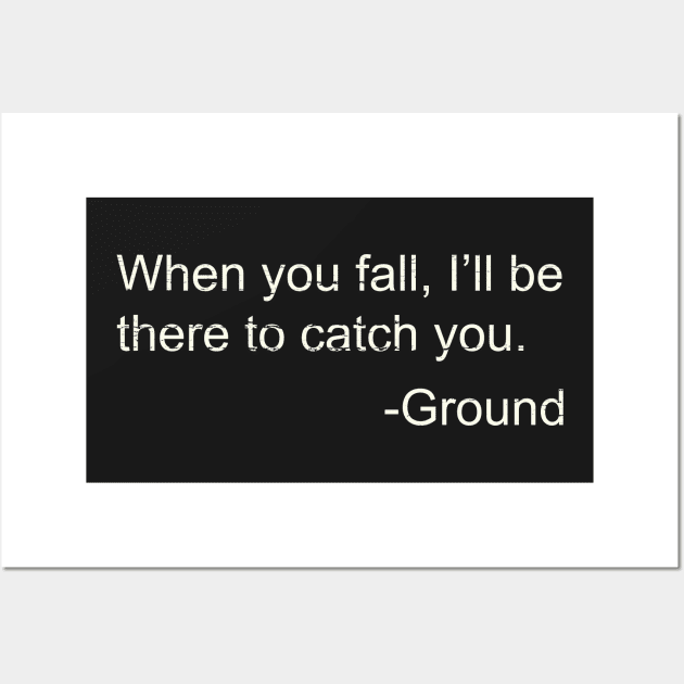 I'll Be There To Catch You Funny Joke Ground Quote Wall Art by ckandrus